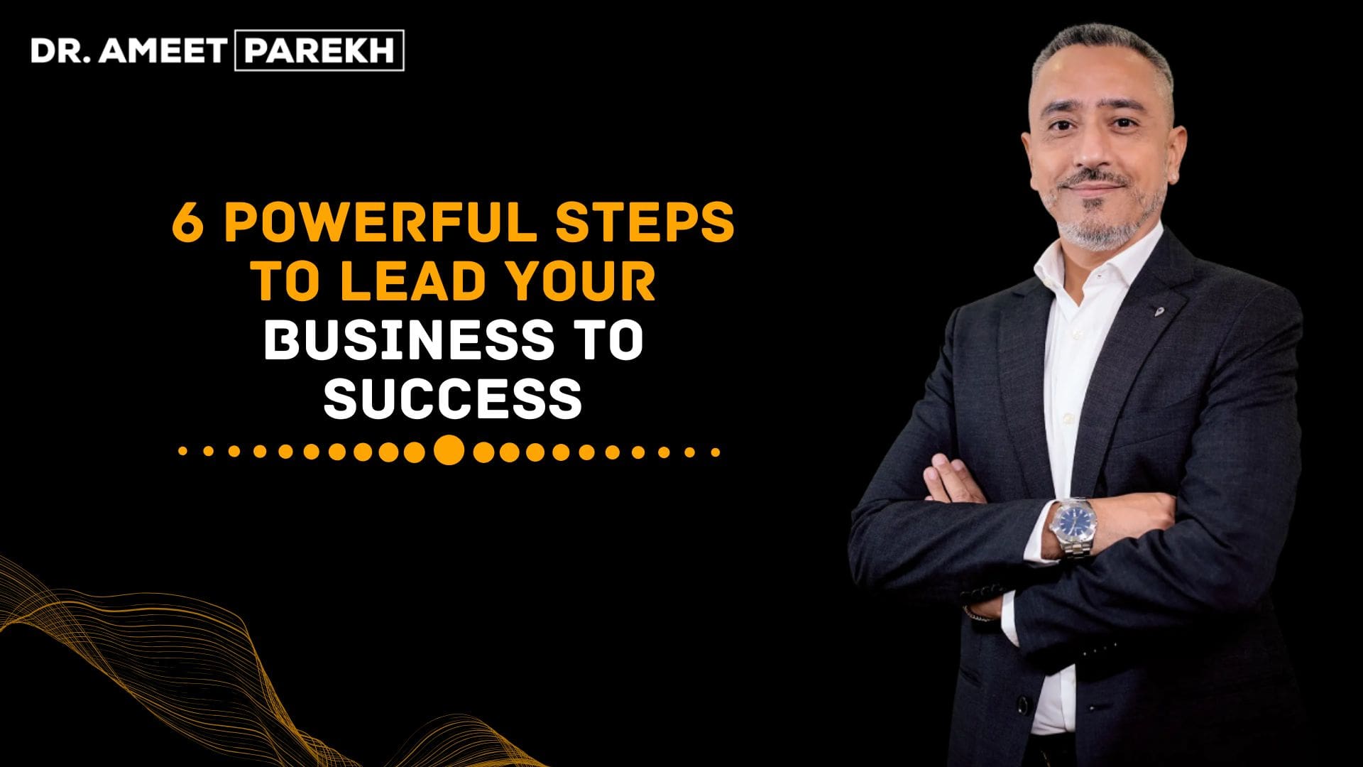 6 Powerful Steps to Lead Your Business to Success