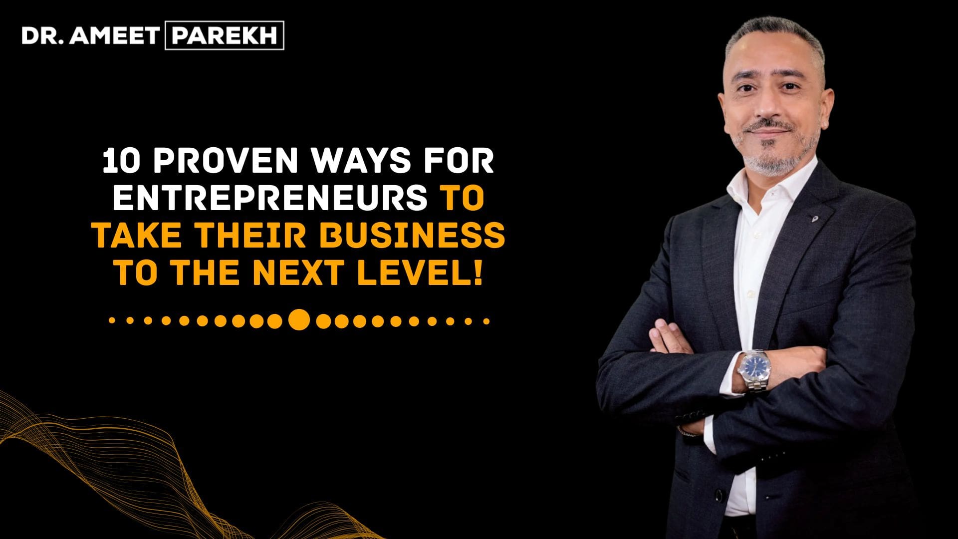 10 Proven Ways for Entrepreneurs to Take Their Business to The Next Level
