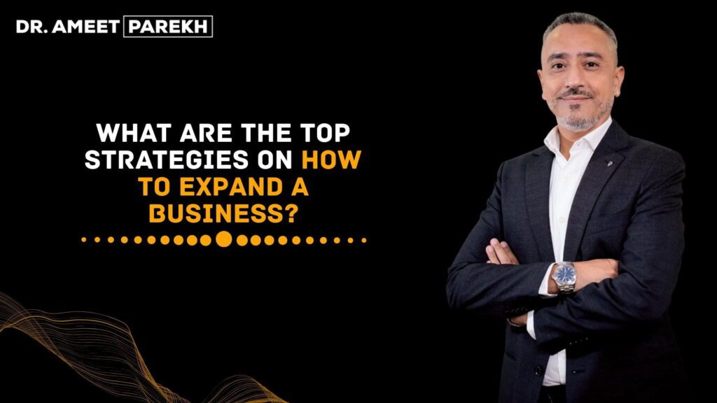 What Are the Top Strategies On How To Expand A Business