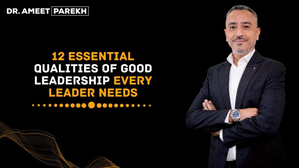 12 Essential Qualities of Good Leadership Every Leader Needs