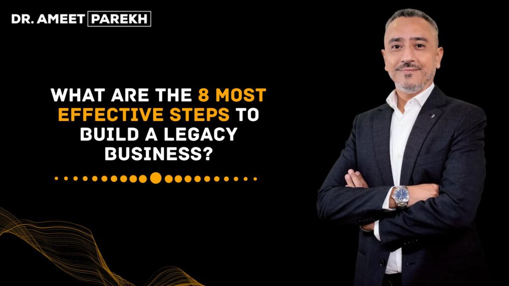 What Are The 8 Most Effective Steps to Build A Legacy Business